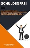 Schuldenfrei: Seit Jahrzehnten begraben… diese kontroverse Strategie könnte Dich in weniger als 90 Tagen aus der Verschuldung bringen - Garantiert! (German Edition)