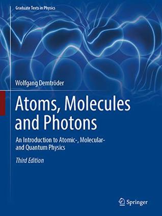 Atoms Molecules And Photons An Introduction To Atomic Molecular And Quantum Physics By Wolfgang Demtroder