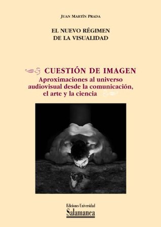 El nuevo régimen de la visualidad: EN Cuestión de imagen: aproximaciones al universo audiovisual desde la comunicación, el arte [...]. (Biblioteca de pensamiento y sociedad nº 106) (Spanish Edition)