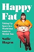 Happy Fat: Taking Up Space in a World That Wants to Shrink You