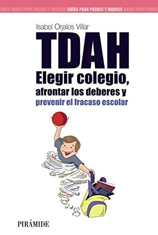TDAH: Elegir el colegio, afrontar los deberes y prevenir el fracaso escolar (Spanish Edition)