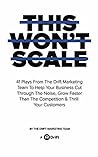 This Won't Scale: 41 Plays From The Drift Marketing Team To Help Your Business Cut Through The Noise, Grow Faster Than The Competition & Thrill Your Customers This Won't Scale: 41 Plays From The Drift Marketing Team To Help Your Business Cut Through The Noise, Grow Faster Than The Competition & Thrill Your Customers