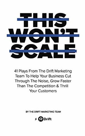 This Won't Scale: 41 Plays From The Drift Marketing Team To Help Your Business Cut Through The Noise, Grow Faster Than The Competition & Thrill Your Customers (Paperback)