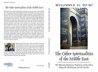 The Other Spiritualities of the Middle East: The Minority Religious Traditions of the Ahl-e Haqq, the Mandaeans and the Yezidis (Kindle Edition)