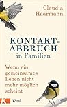 Kontaktabbruch in Familien: Wenn ein gemeinsames Leben nicht mehr möglich scheint (German Edition) Kontaktabbruch in Familien: Wenn ein gemeinsames Leben nicht mehr möglich scheint (German Edition)