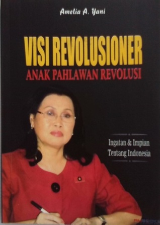 Visi Revolusioner Anak Pahlawan Revolusi: Ingatan & Impian Tentang Indonesia
