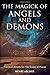The Magick of Angels and Demons: Practical Rituals for The Union of Power (The Power of Magick)