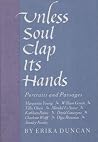 Unless Soul Clap Its Hands: Portraits and Passages Unless Soul Clap Its Hands: Portraits and Passages