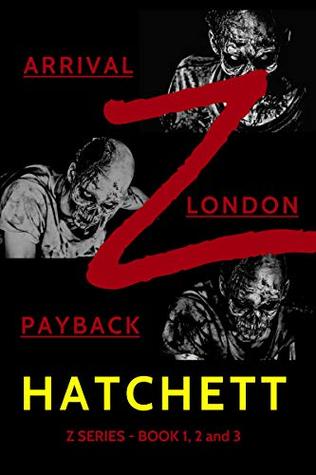 Z - Arrival / Z - London / Z - Payback: Books 1, 2 & 3 of the Zombie Apocalypse (Kindle Edition)