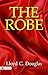 The Robe: Lloyd C. Douglas' Epic Journey of Faith and Redemption
