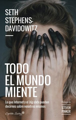 Portada de Todo el mundo miente: Lo que internet y el big data pueden decirnos sobre nosotros mismos., de Seth Stephens-Davidowitz