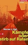 Kämpfe oder stirb auf Raten by Werner J. Egli
