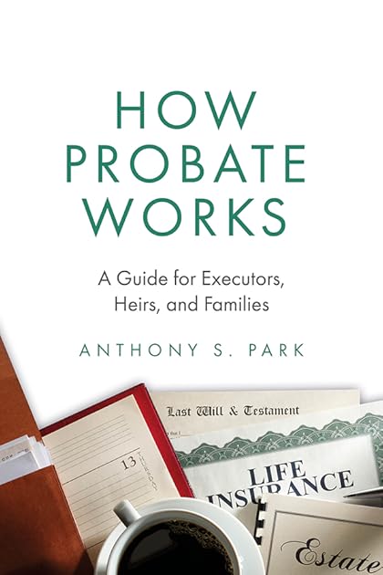 How Probate Works: A Guide for Executors, Heirs, and Families