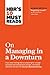 HBR's 10 Must Reads on Managing in a Downturn (with bonus article "Reigniting Growth" By Chris Zook and James Allen)