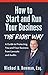 How to Start and Run Your Business The Right Way by Michael Bowman