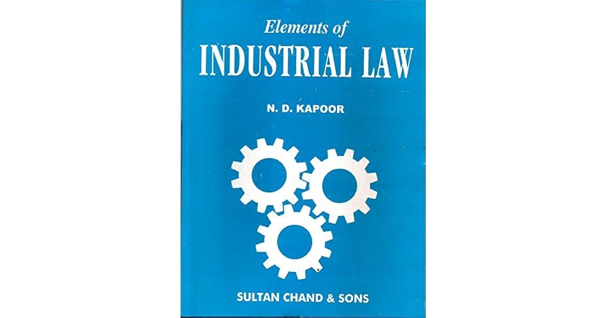 Elements of Industrial Law by N.D.Kapoor