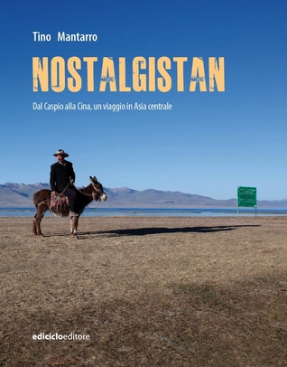 Nostalgistan. Dal Caspio alla Cina, un viaggio in Asia centrale (Paperback)