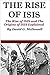 The Rise of ISIS: The Rise of ISIS and the Origins of ISIS Explained