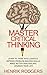 Master Critical Thinking: Learn To Think Intelligently, Improve Problem-Solving Skills, Make Better Analysis, and Upgrade Your Life