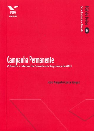 Campanha permanente: o Brasil e a reforma do Conselho de Segurança da ONU (Paperback)