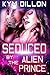 Seduced by the Alien Prince by Kym Dillon