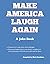 Make America Laugh Again: A...