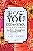 How You Became You (And Why You Do the Things You Do) by Judy R. De Wit
