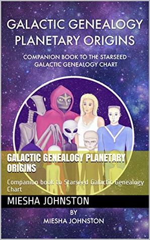 Galactic Genealogy Planetary Origins: Companion book to Starseed Galactic Genealogy Chart (Kindle Edition)