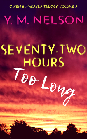 Seventy-Two Hours Too Long (Owen & Makayla Trilogy, #3)