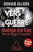 Vers la guerre. La Chine et l’Amérique dans le Piège de Thucydide ?