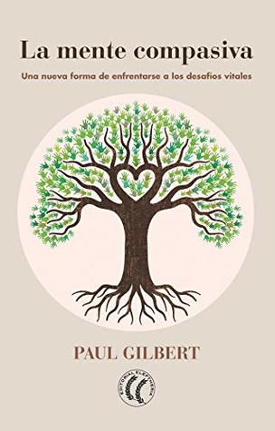 La mente compasiva: Una nueva forma de enfrentarse a los desafíos vitales (Spanish Edition)