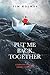 Put Me Back Together by Tim Holmes