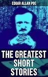 The Greatest Short Stories of Edgar Allan Poe by Edgar Allan Poe