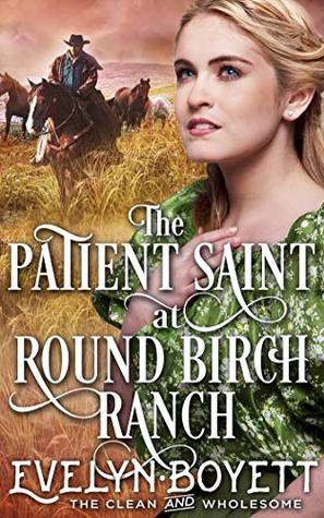 The Patient Saint At Round Birch Ranch (Kindle Edition)