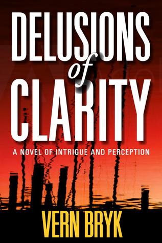 Delusions of Clarity: A Novel of Intrigue and Perception