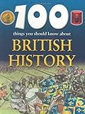 100 Things You Should Know About British History