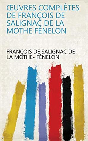 Œuvres Complètes de François de Salignac de La Mothe Fénelon
