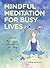Mindful Meditation for Busy Lives: Active Meditation Throughout the Day
