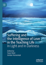 Suffering and the Intelligence of Love in the Teaching Life: In Light and In Darkness