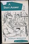 A Short Answer by Stanley Middleton A Short Answer by Stanley Middleton