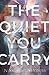 The Quiet You Carry by Nikki Barthelmess