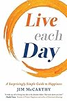 Live Each Day: A Surprisingly Simple Guide to Happiness