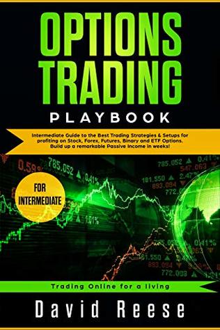 Options Trading Playbook: Intermediate Guide to the Best Trading Strategies & Setups for profiting on Stock, Forex, Futures, Binary and ETF Options. Build ... in weeks! (trading Online for a Living)