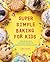 Super Simple Baking for Kids by Charity Mathews