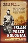 Islam Pasca-Kolonial: Perselingkuhan Agama, Kolonialisme, dan Liberalisme Islam Pasca-Kolonial: Perselingkuhan Agama, Kolonialisme, dan Liberalisme