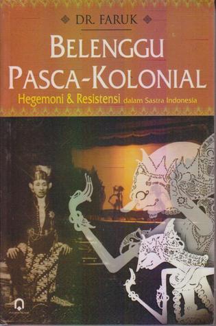 Belenggu Pasca-Kolonialisme: Hegemoni & Resistensi dalam Sastra Indonesia