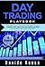 Day trading Playbook: Intermediate Guide to the Best Intraday Strategies & Setups for profiting on Stocks, Options, Forex and Cryptocurrencies. Build Up ... within weeks! (trading Online for a Living)