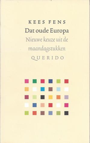Dat oude Europa. Nieuwe keuze uit de maandagstukken (Paperback)
