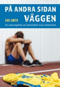 På andra sidan väggen: En reportagebok om utbrändhet inom elitidrotten