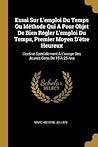 Essai Sur L'emploi Du Temps Ou Méthode Qui A Pour Objet De Bien Régler L'emploi Du Temps, Premier Moyen D'être Heureux: Destiné Spécialement À L'usage Des Jeunes Gens De 15 À 25 Ans (French Edition)